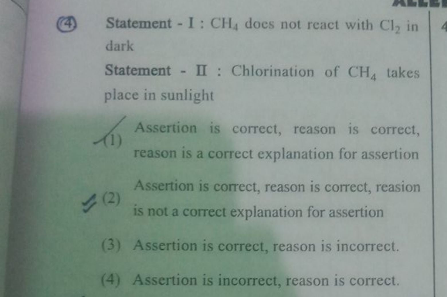 (4) Statement - I : CH4​ does not react with Cl2​ in dark

Statement -