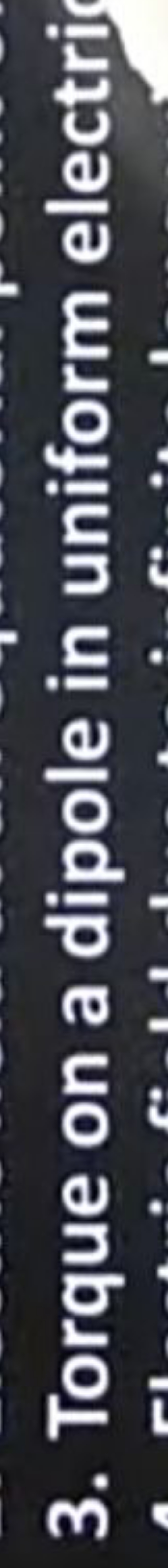 3. Torque on a dipole in uniform electri
