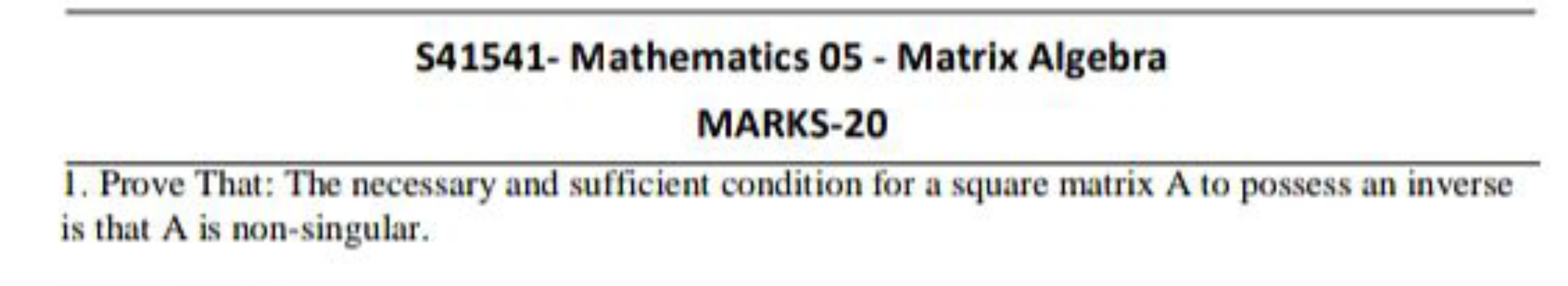 S41541- Mathematics 05 - Matrix Algebra
MARKS-20
1. Prove That: The ne