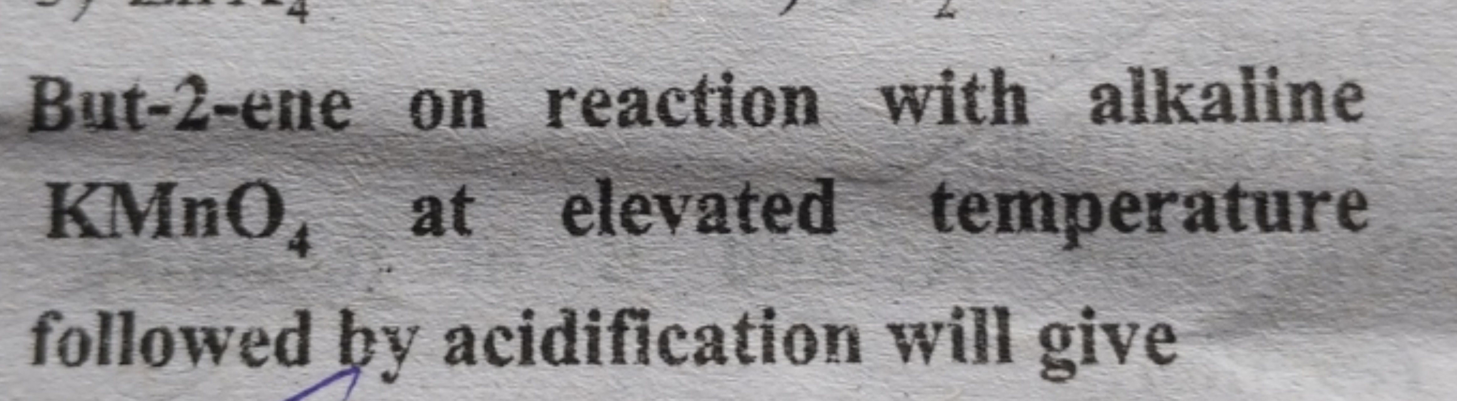 But-2-ene on reaction with alkaline KMnO4​ at elevated temperature fol