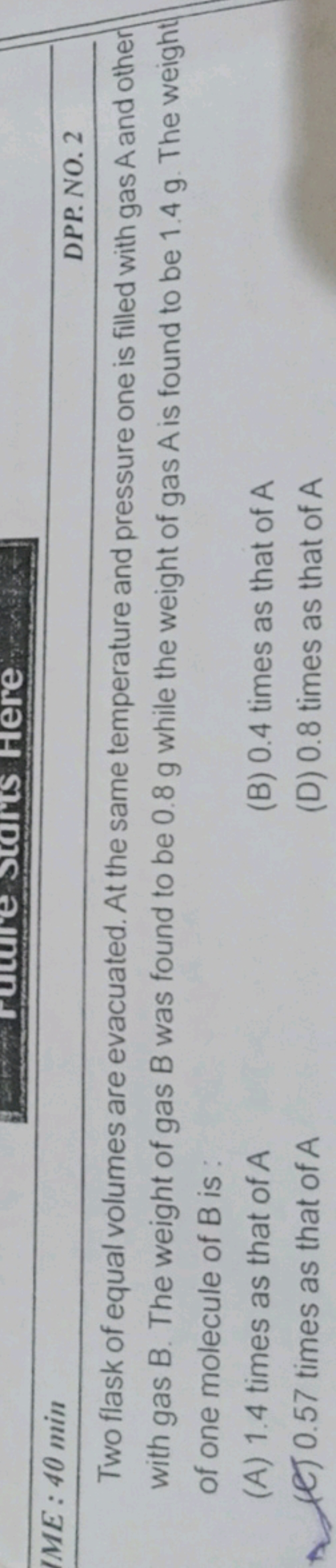 ME:40 min
DPP. NO. 2
Two flask of equal volumes are evacuated. At the 