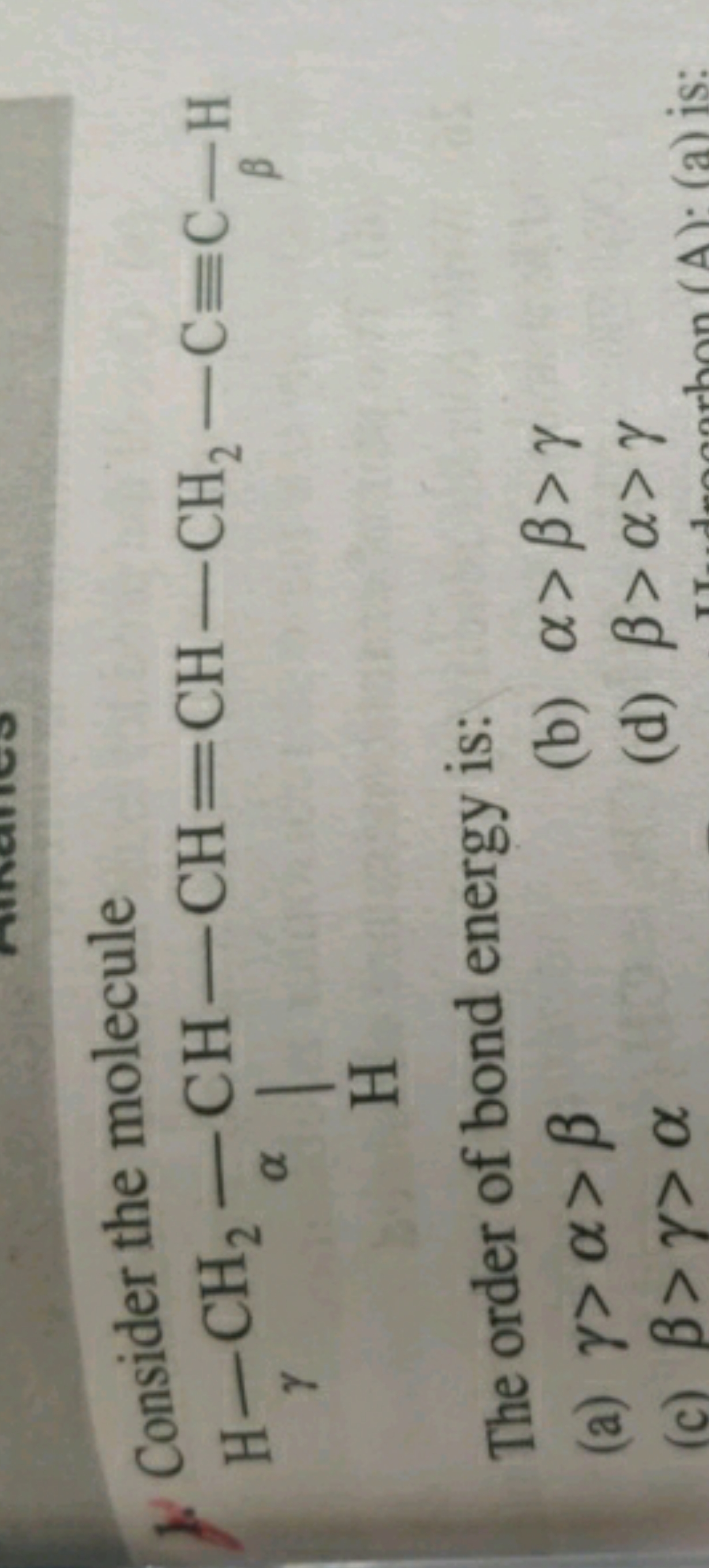 Consider the molecule C#CCC=CCCC The order of bond energy is: