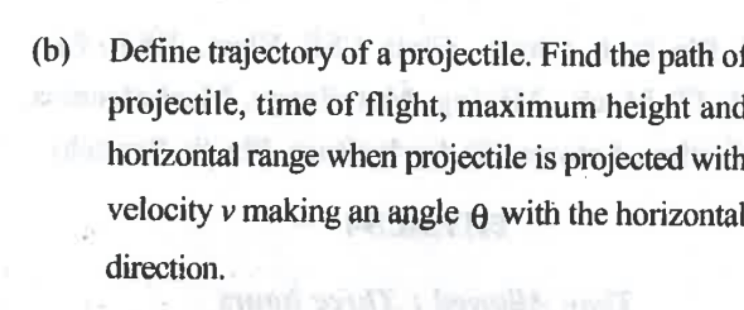 (b) Define trajectory of a projectile. Find the path of projectile, ti