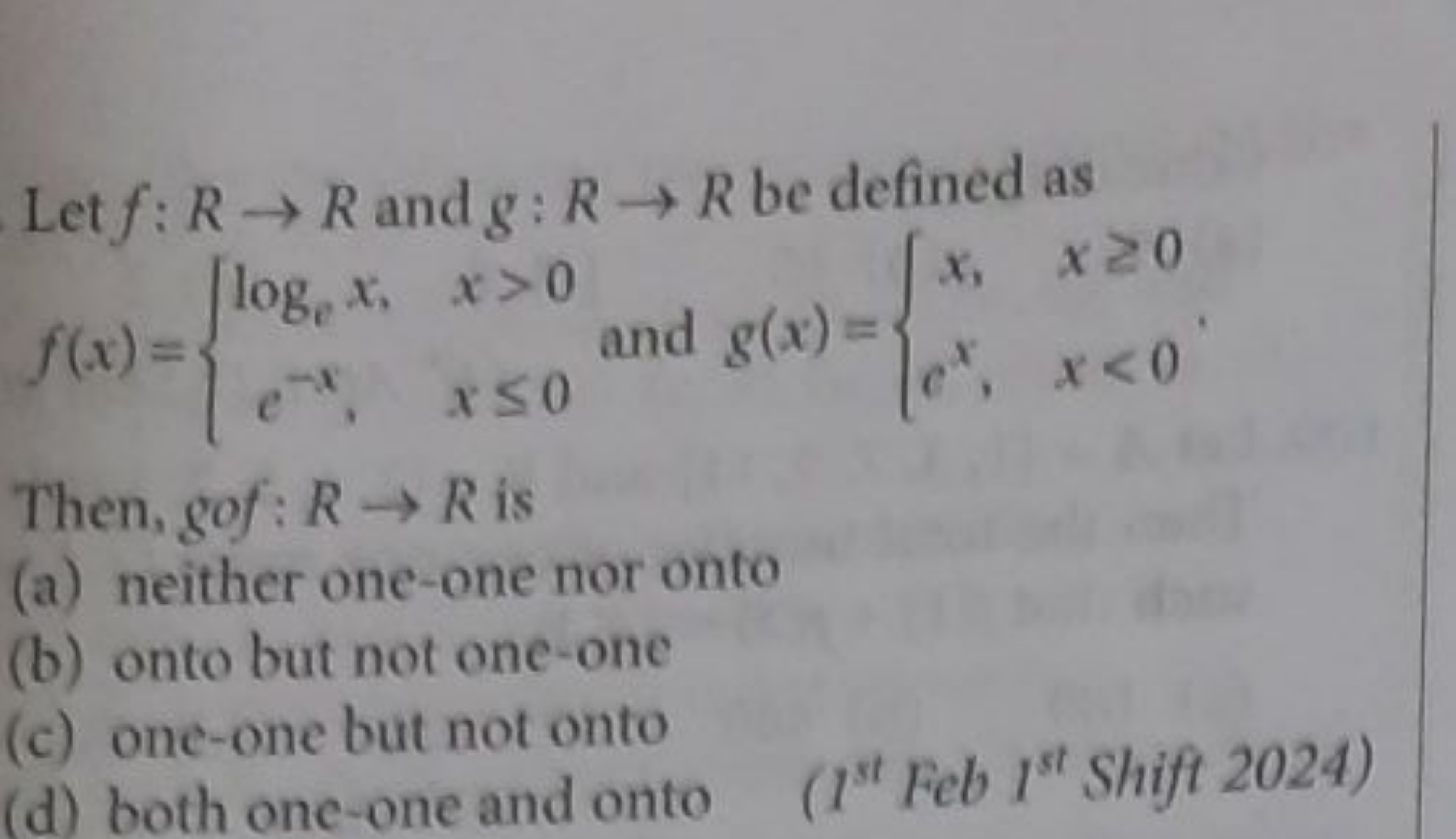 Let f:R→R and g:R→R be defined as f(x)={loge​x,e−x,​x>0x≤0​ and g(x)={