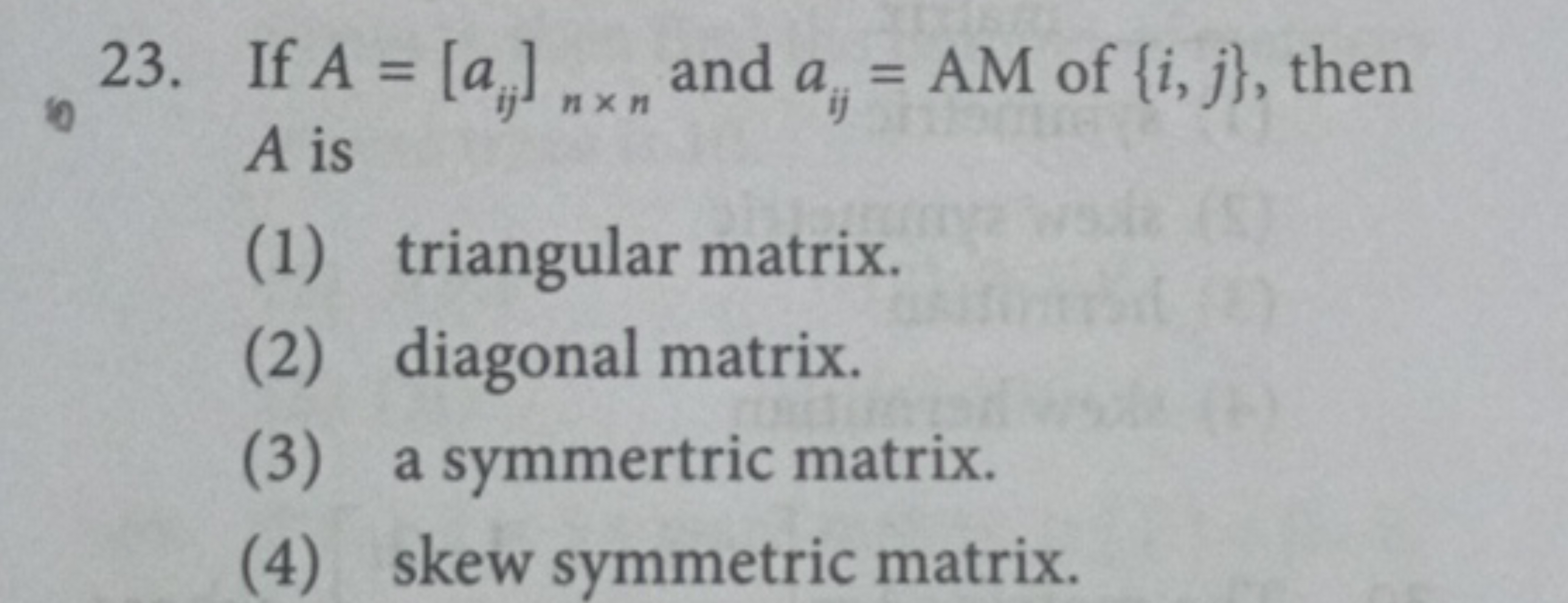 If A=[aij​]n×n​ and aij​=AM of {i,j}, then A is