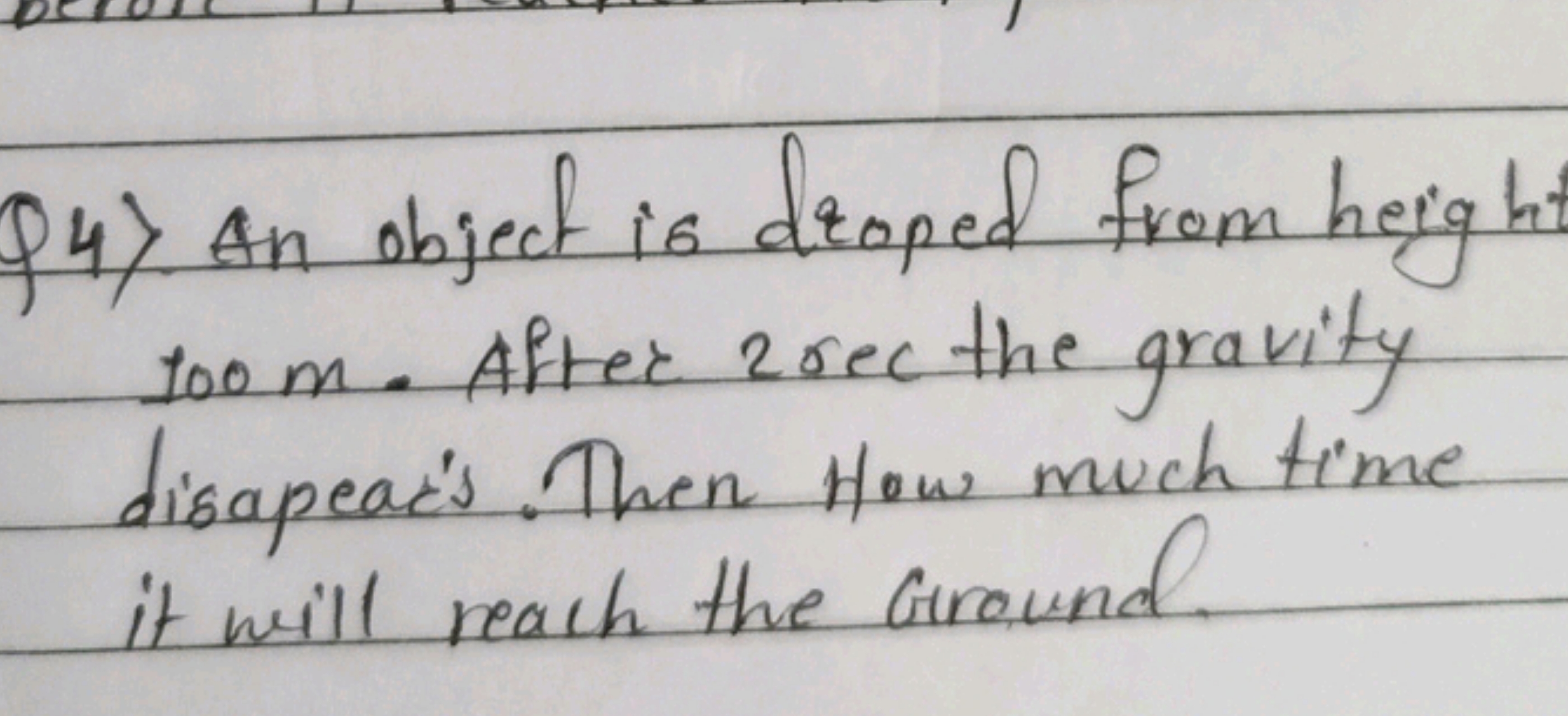 Q4) An object is droped from height h. 100 m. After 2 rec the gravity 