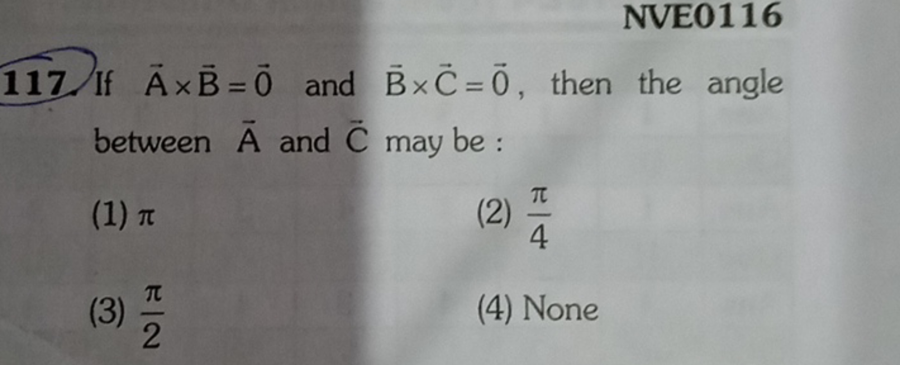 NVE0116 117. If A×B=0 and B×C=0, then the angle between A and C may be