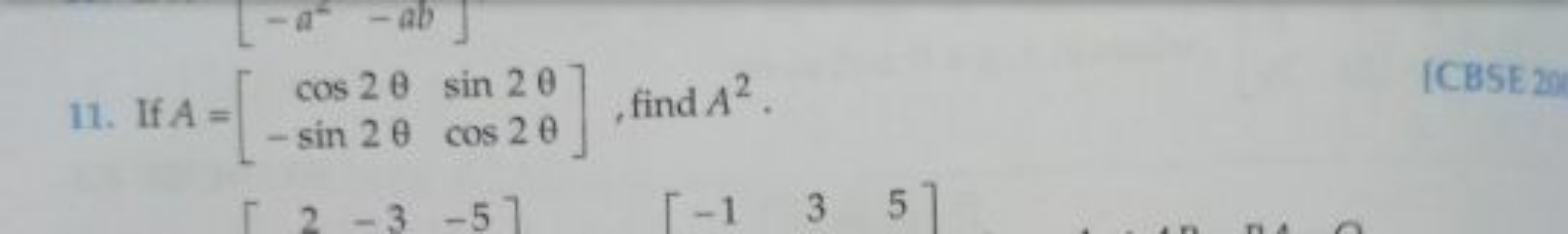 11. If A=[cos2θ−sin2θ​sin2θcos2θ​], find A2.
