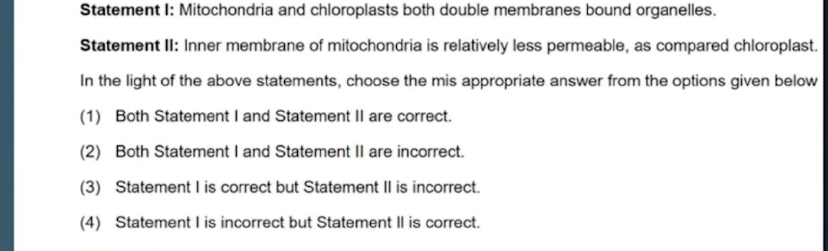 Statement I: Mitochondria and chloroplasts both double membranes bound