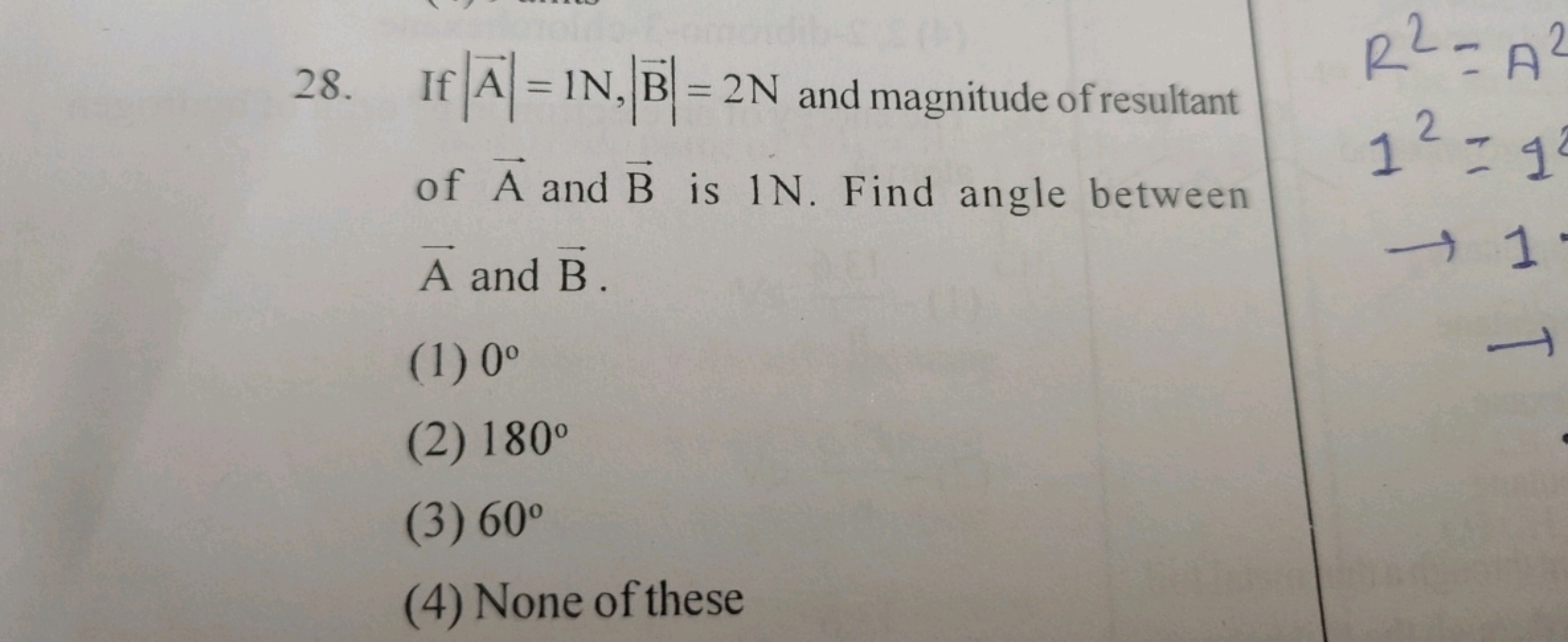 If ∣A∣=1 N,∣B∣=2 N and magnitude of resultant of A and B is 1N. Find a