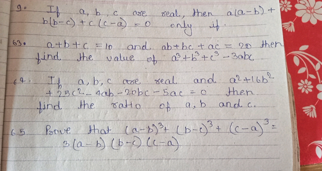 9. If a,b,c are real, then a(a−b)+ b(b−c)+c(c−a)=0 only if.
63. a+b+c=