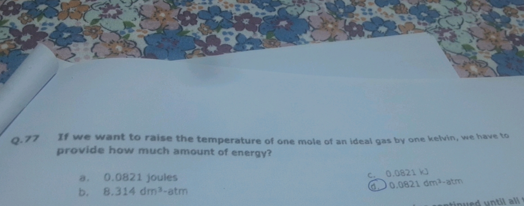 Q. 77 If we want to raise the temperature of one mole of an ideal gas 