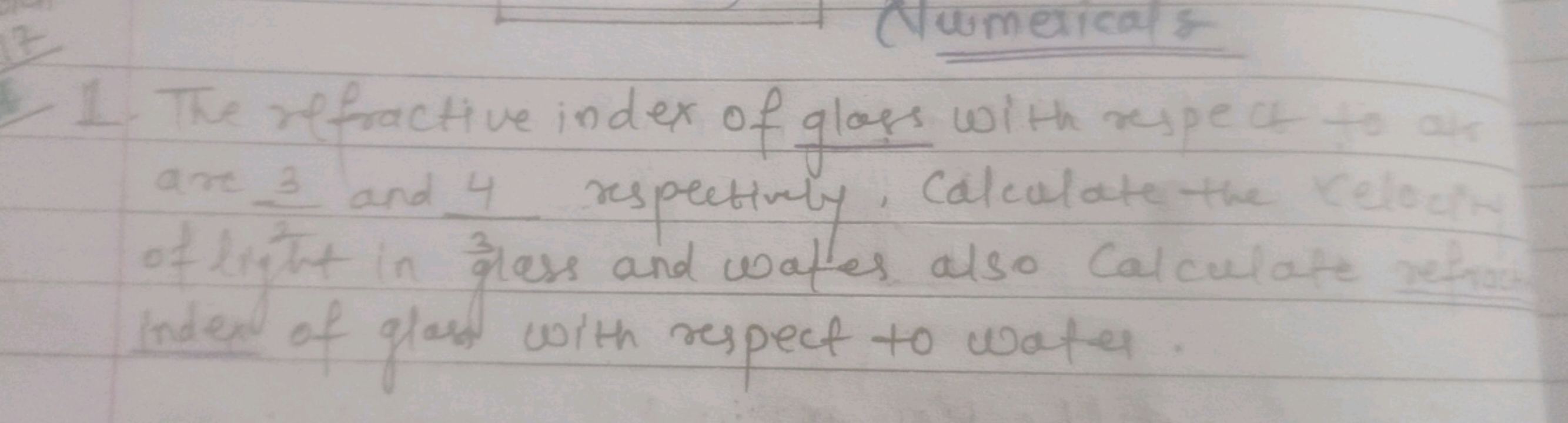 1. The refractive index of glass with respect of to ar are −23​ and 34