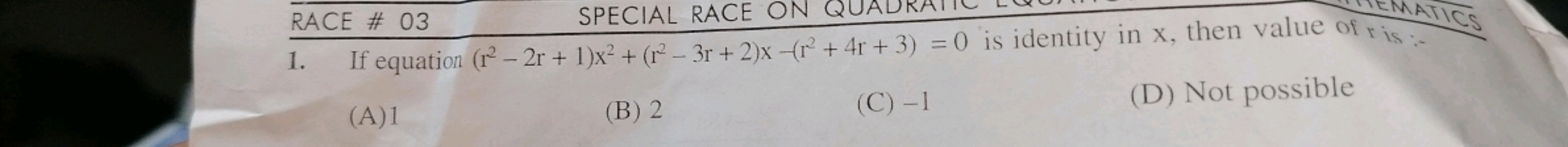 RACE \# 03 SPECIAL RACE ON QUADRAIT 1. If equation (r2−2r+1)x2+(r2−3r+