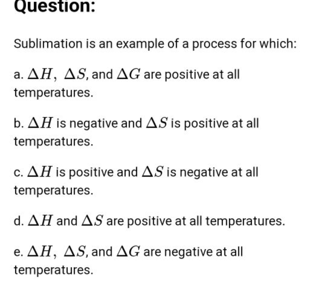 Question: Sublimation is an example of a process for which: