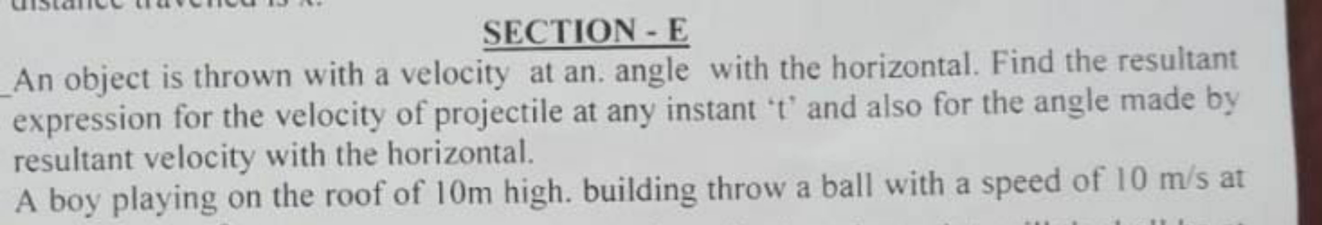 SECTION - E
An object is thrown with a velocity at an. angle with the 