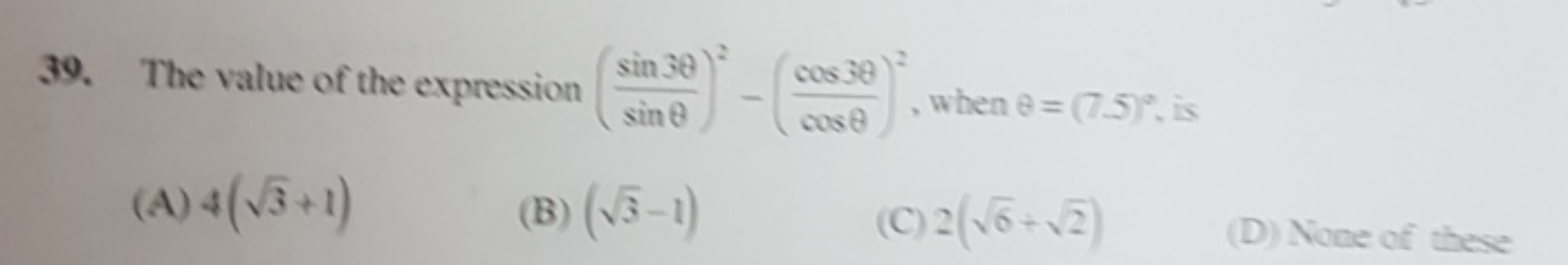 The value of the expression (sinθsin3θ​)2−(cosθcos3θ​)2, when θ=(7.5)∘