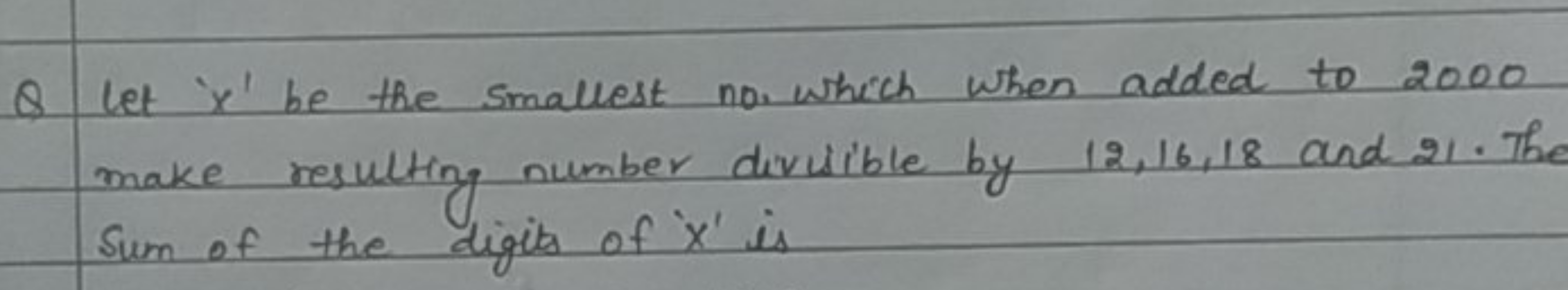 Q let ' x ' be the smallest no. which when added to 2000 make resultin