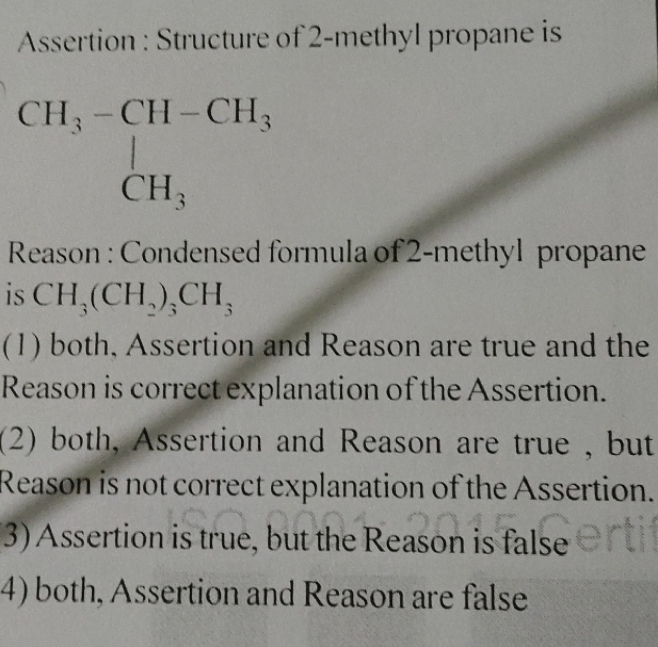 Assertion: Structure of 2-methyl propane is CC(C)C Reason: Condensed f