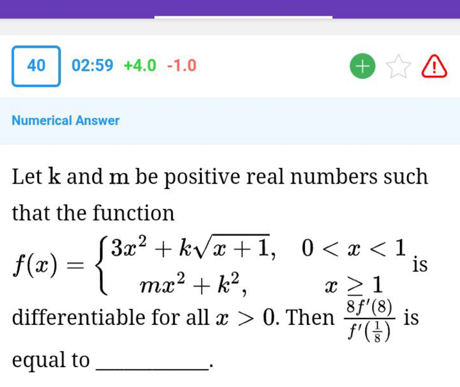 4002:59+4.0−1.0
Numerical Answer
Let k and m be positive real numbers 