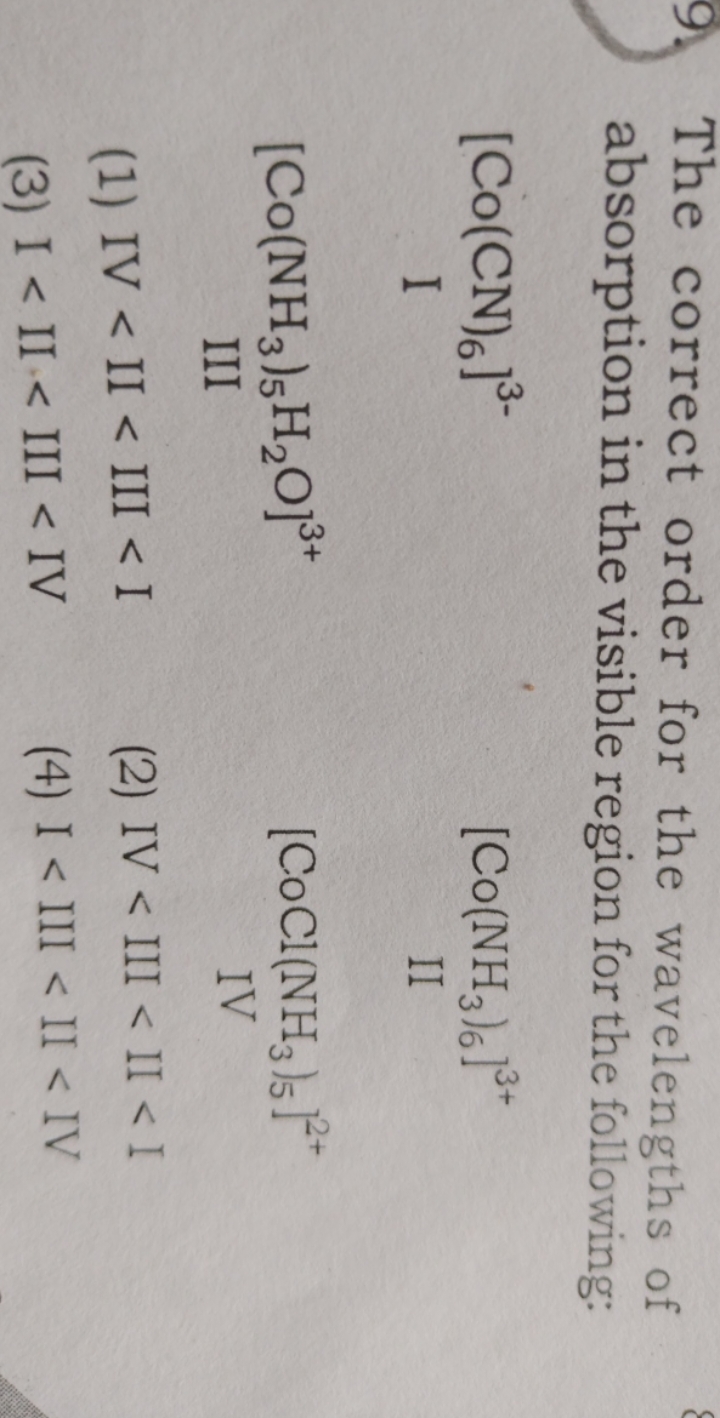 9. The correct order for the wavelengths of absorption in the visible 