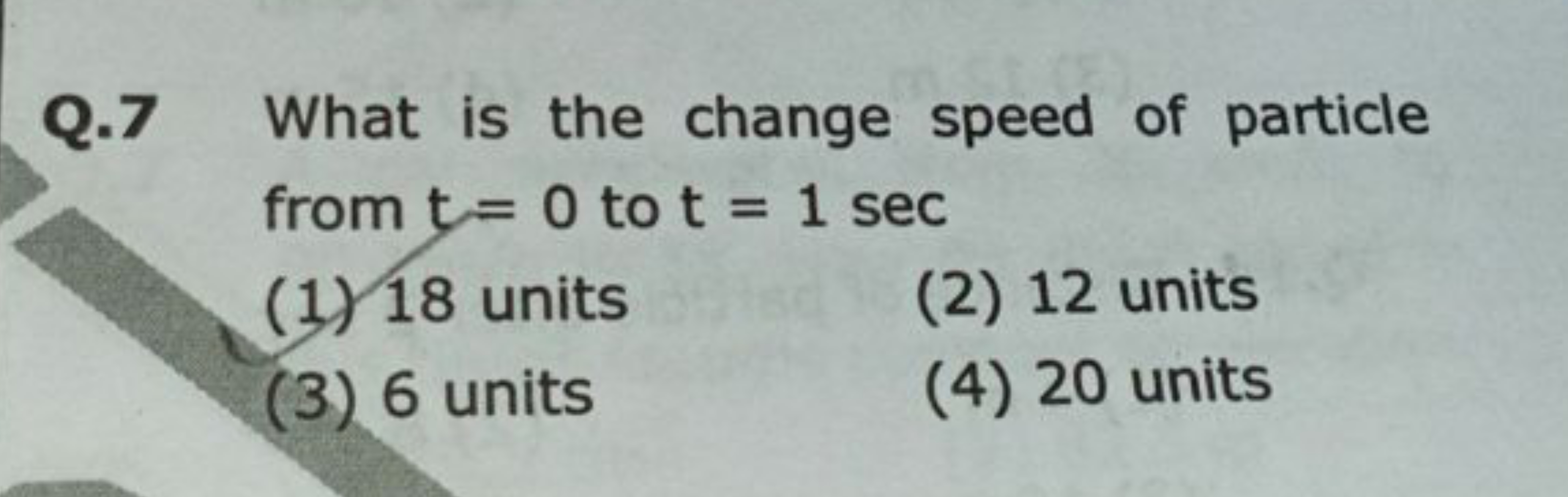 Q.7 What is the change speed of particle from t=0 to t=1sec