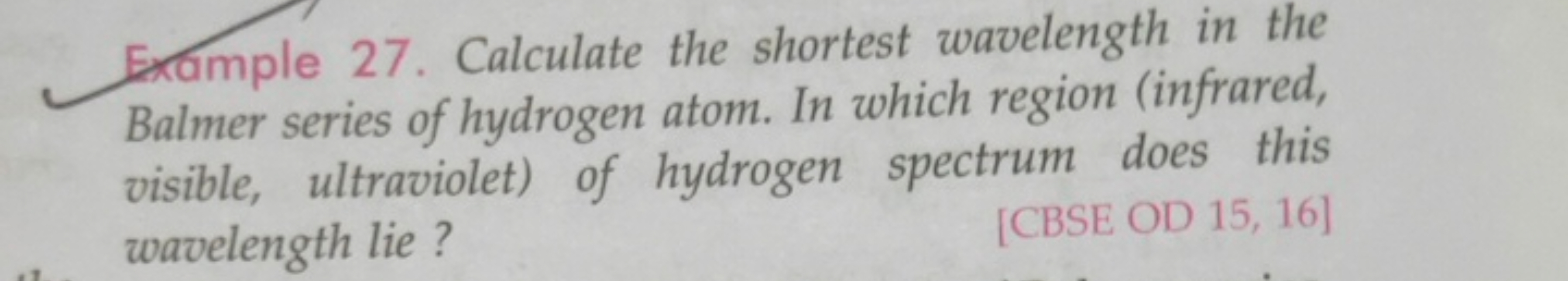 Example 27. Calculate the shortest wavelength in the Balmer series of 