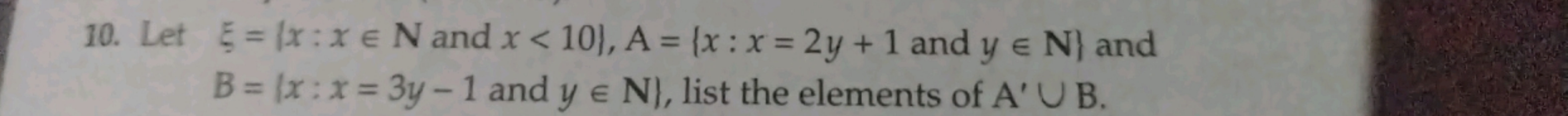 10. Let ξ={x:x∈N and x<10},A={x:x=2y+1 and y∈N} and B={x:x=3y−1 and y∈