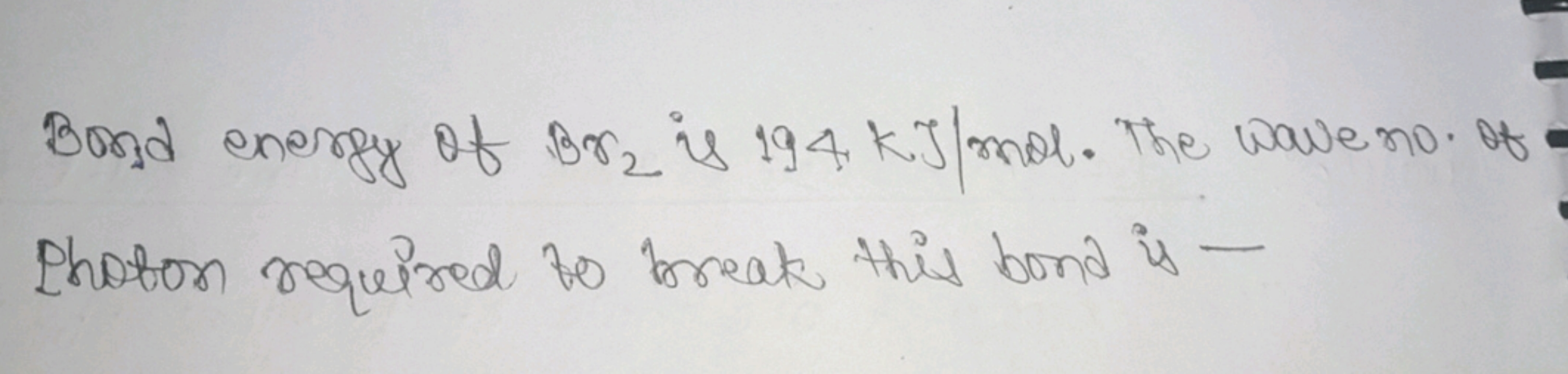 Bond energy of Br2​ is 194 kJ/ mol. The wave no. of Photon required to