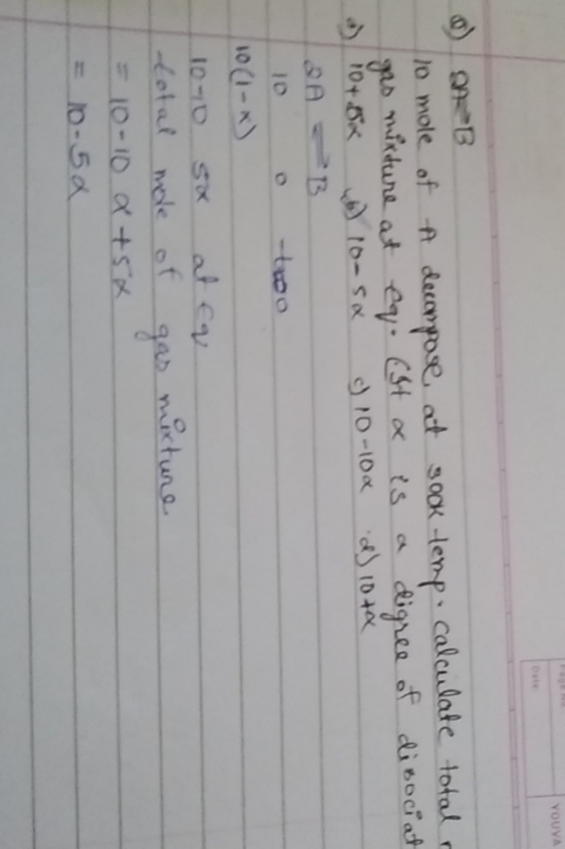 ब) A=B
10 mole of A decompose at 300k temp. Calculate total gas mixtur