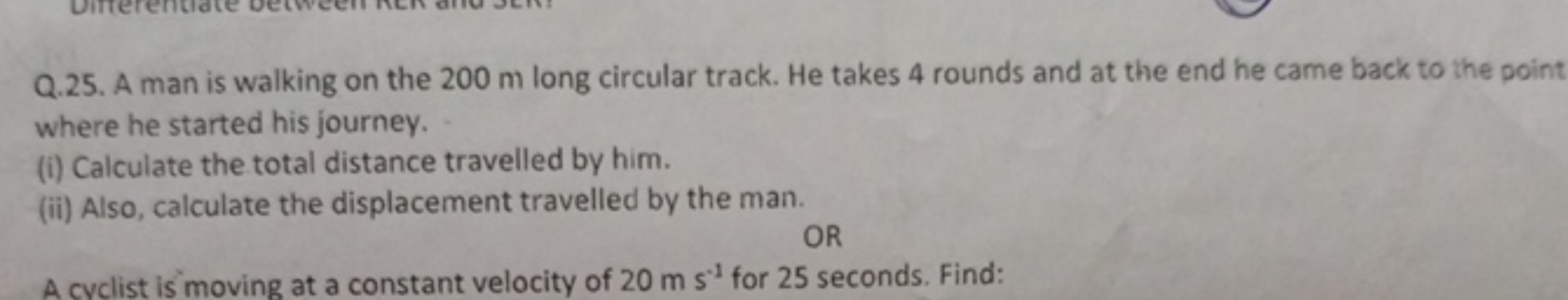 Q.25. A man is walking on the 200 m long circular track. He takes 4 ro