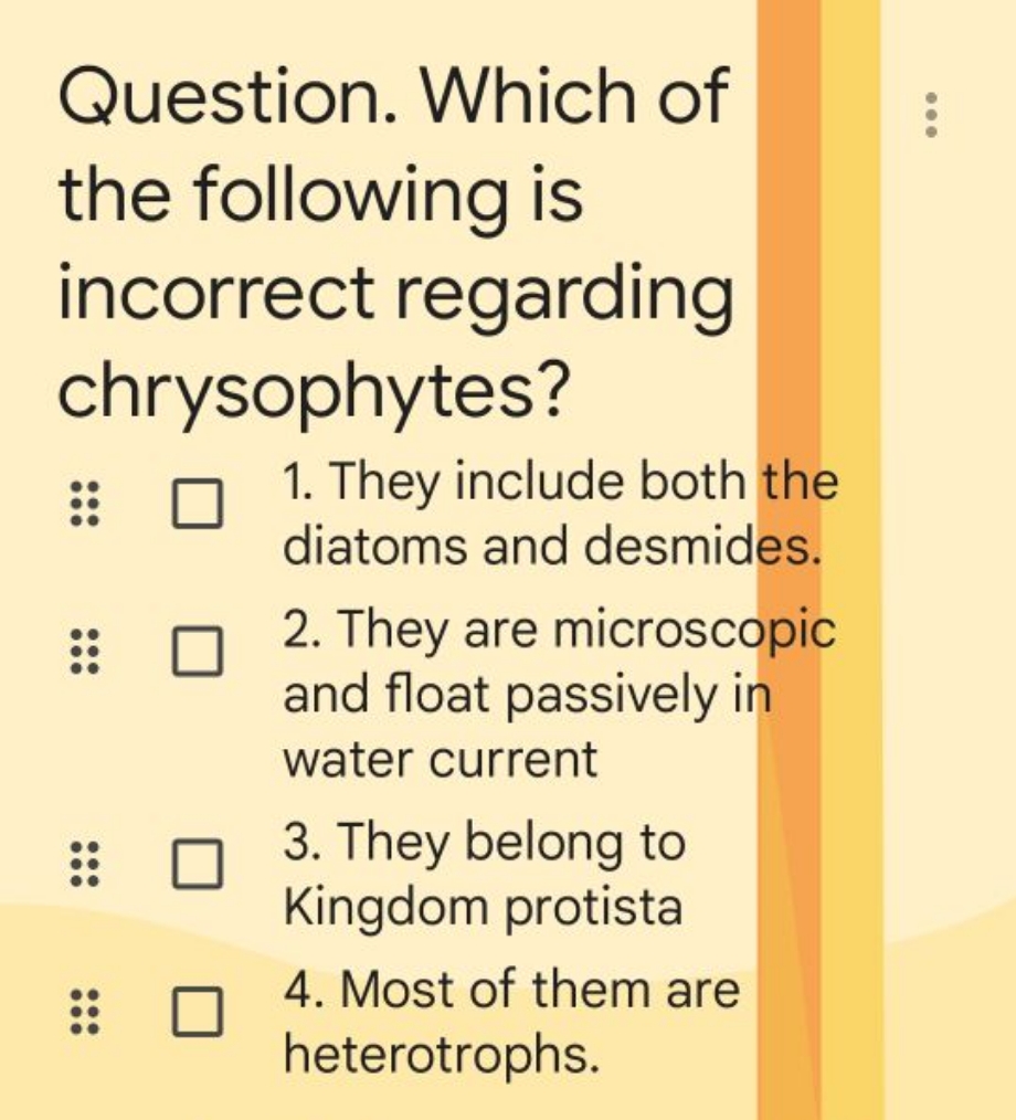 Question. Which of the following is incorrect regarding chrysophytes?
