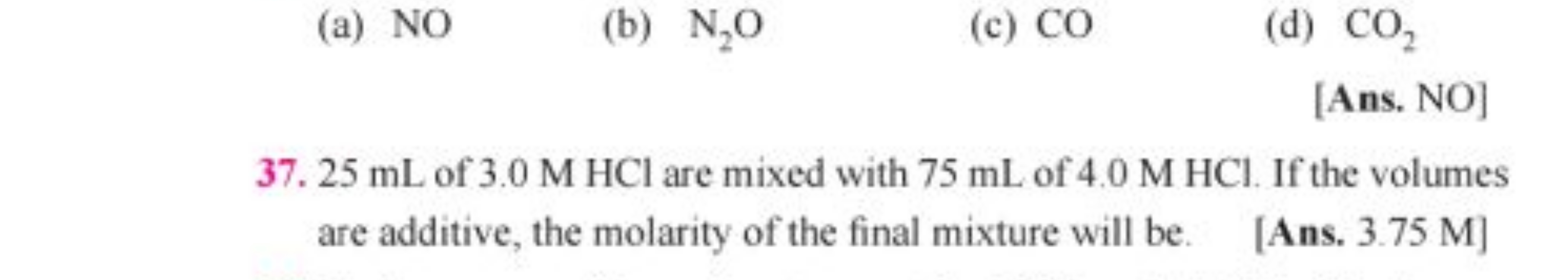 (a) NO
(b) N2​O
(c) CO
(d) CO2​
[Ans. NO]
37.25 mL of 3.0MHCl are mixe