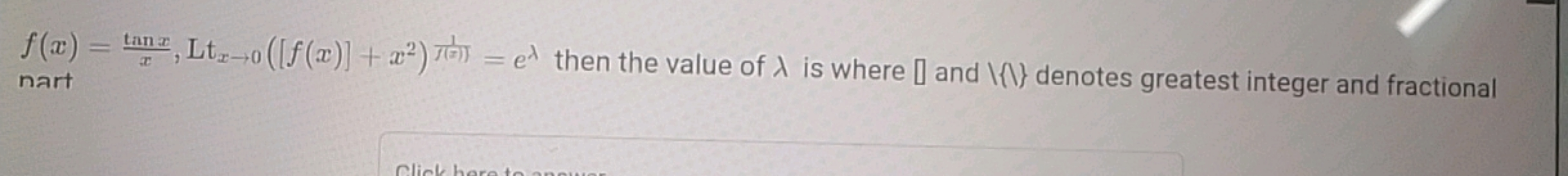 f(x)=xtanx​,Ltx→0​([f(x)]+x2)(Ix)1​=eλ then the value of λ is where [ 