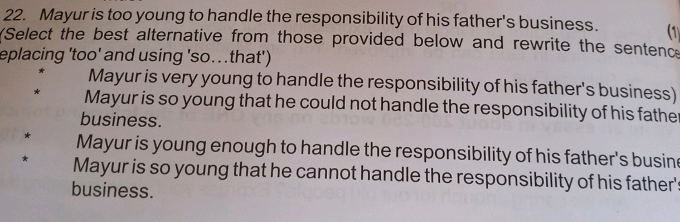 22. Mayur is too young to handle the responsibility of his father's bu