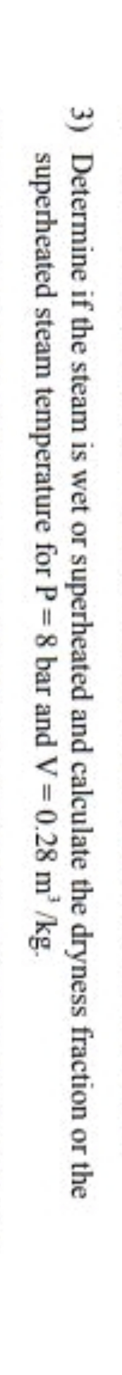 3) Determine if the steam is wet or superheated and calculate the dryn