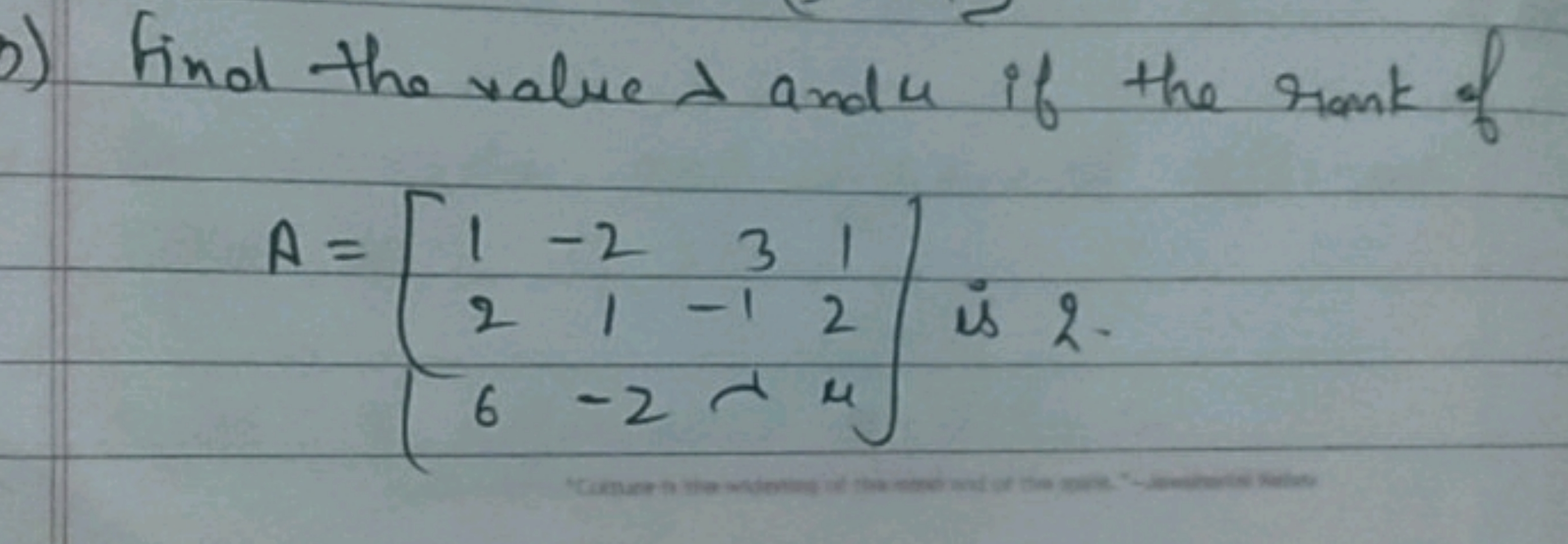 Find the value λ and 4 if the rank of
\[
A=\left[\begin{array}{cccc}
1