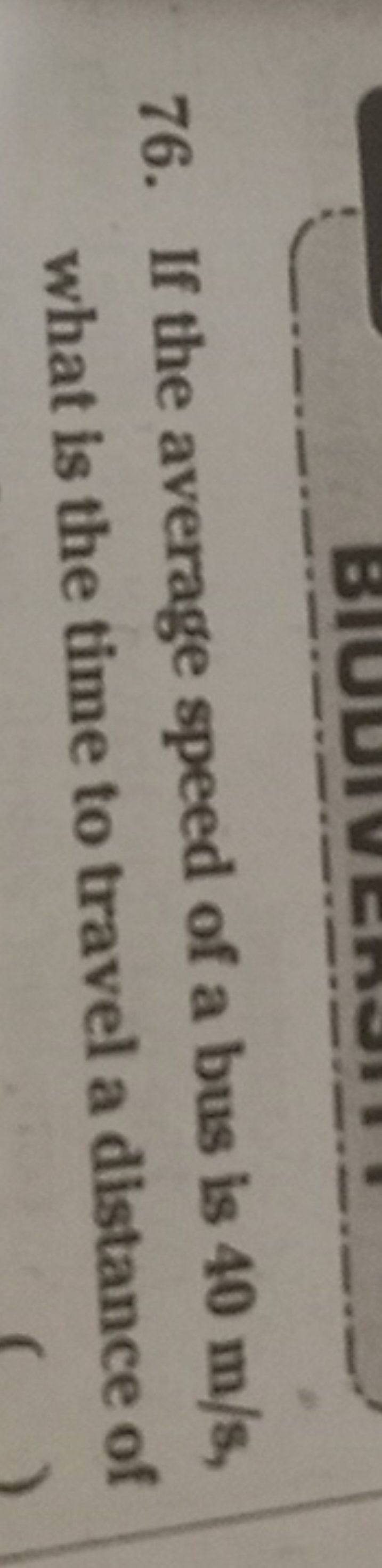 76. If the average speed of a bus is 40 m/s, what is the time to trave