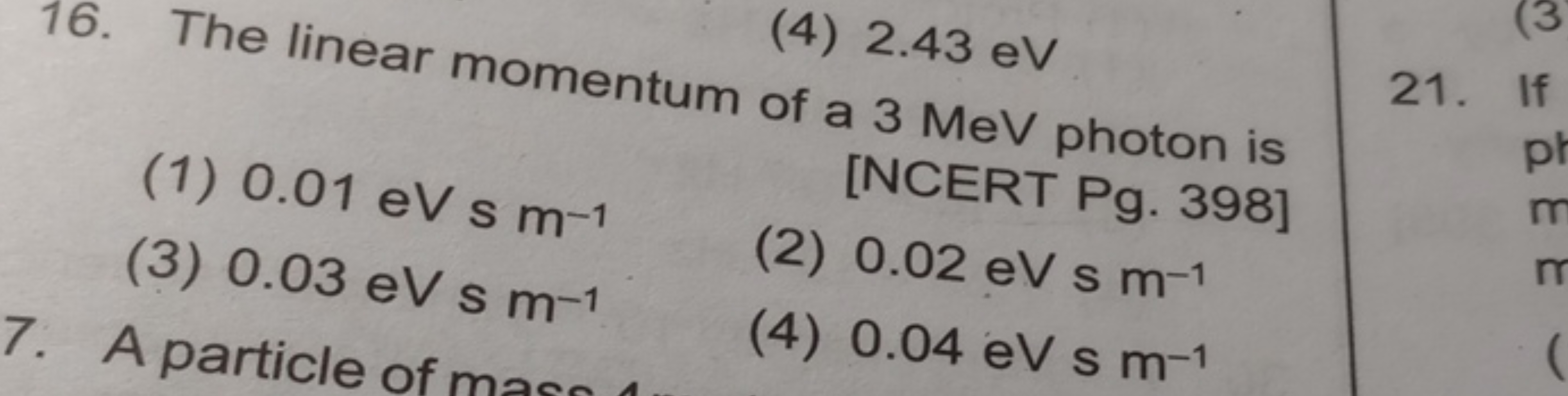 (4) 2.43eV 16. The linear momentum of a 3MeV photon is
[NCERT Pg. 398]