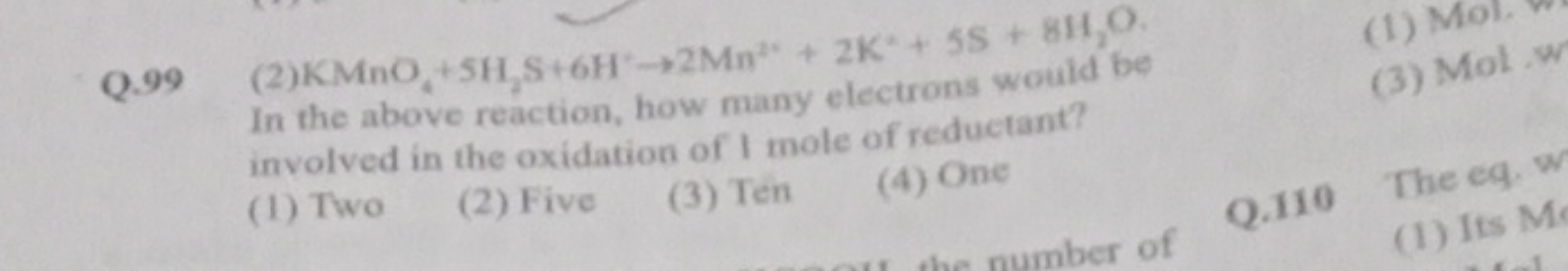 99 (2) KMnO4​+5H2​ S+6H∗→2Mn2∗+2 K∗+5 S+8H2​O In the above reaction, h