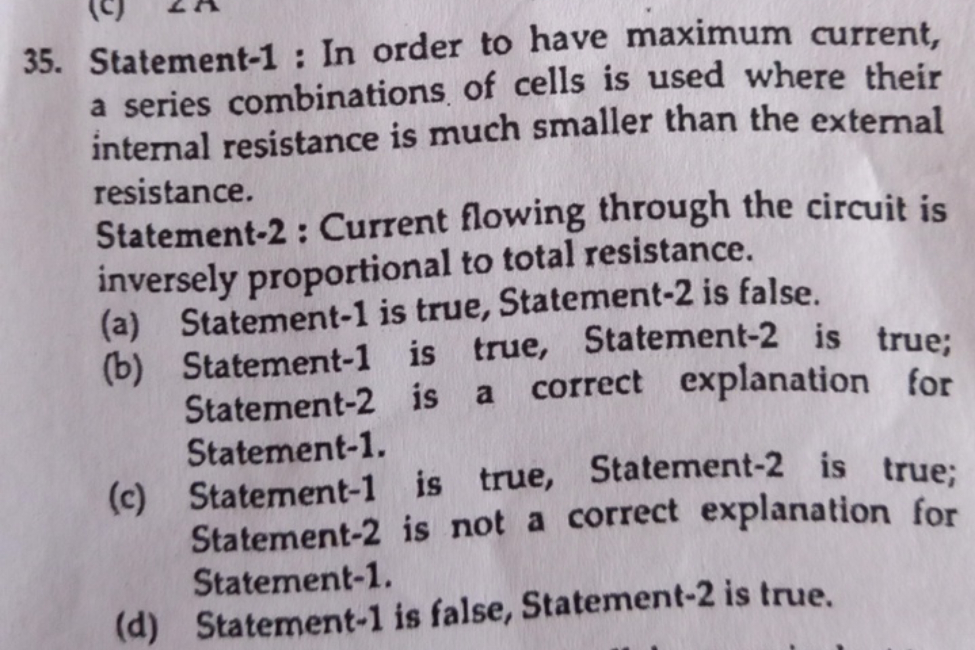 Statement-1 : In order to have maximum current, a series combinations 