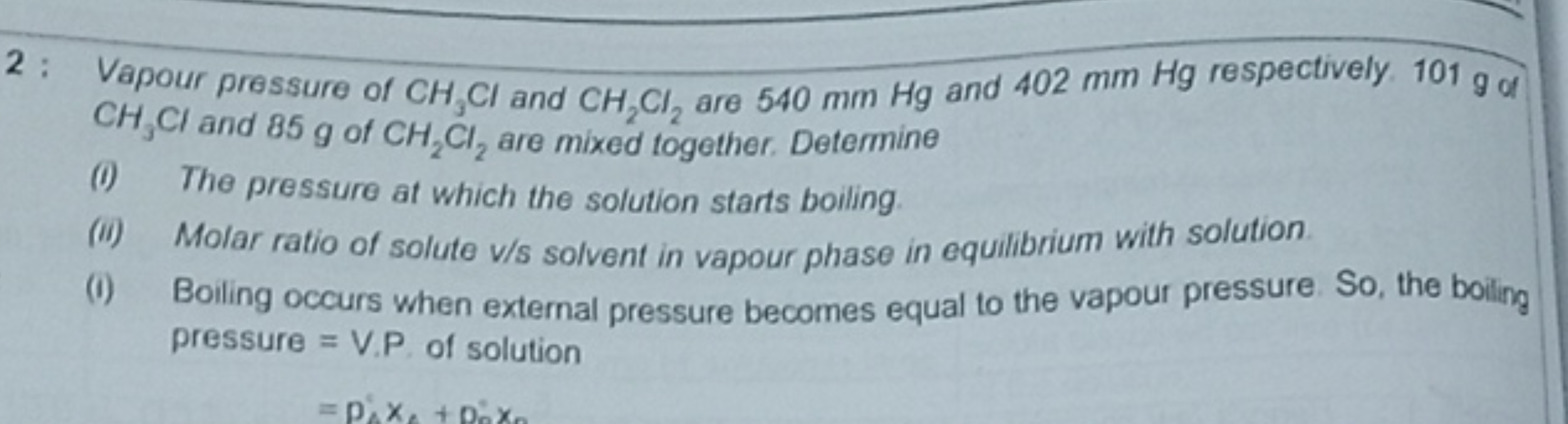 2: Vapour pressure of CH3​Cl and CH2​Cl2​ are 540 mmHg and 402 mmHg re