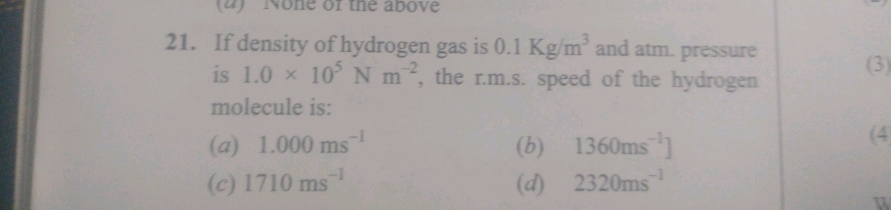 If density of hydrogen gas is 0.1Kg/m3 and atm. pressure is 1.0×105 N 