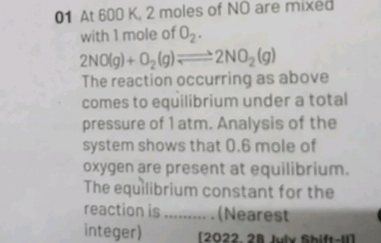 01 At 600 K,2 moles of NO are mixed with 1 mole of O2​.
2NO(g)+O2​( g)