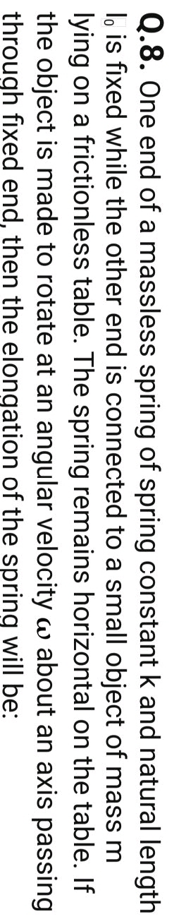 Q.8. One end of a massless spring of spring constant k and natural len