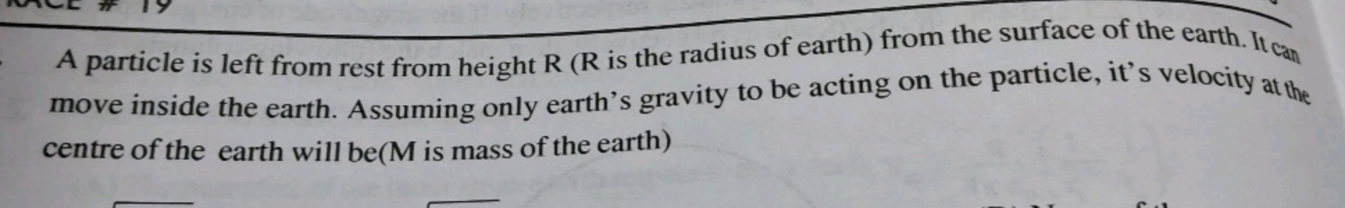 A particle is left from rest from height R ( R is the radius of earth)