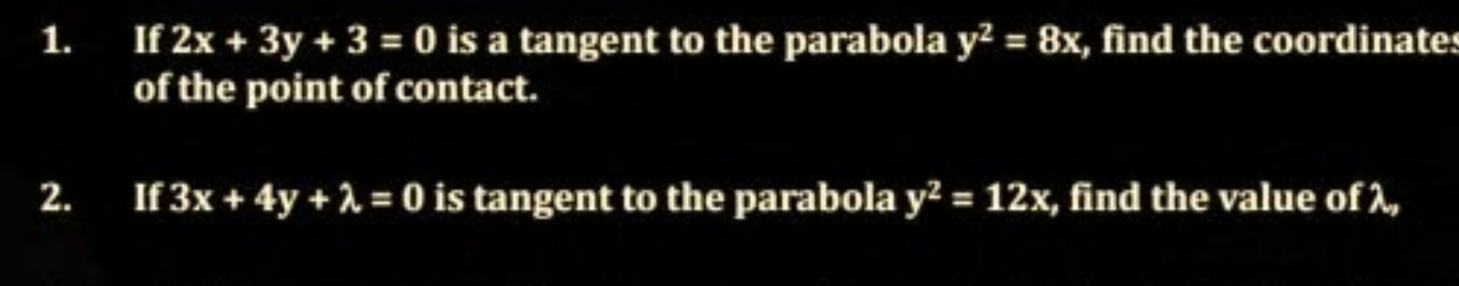 1. If 2x+3y+3=0 is a tangent to the parabola y2=8x, find the coordinat