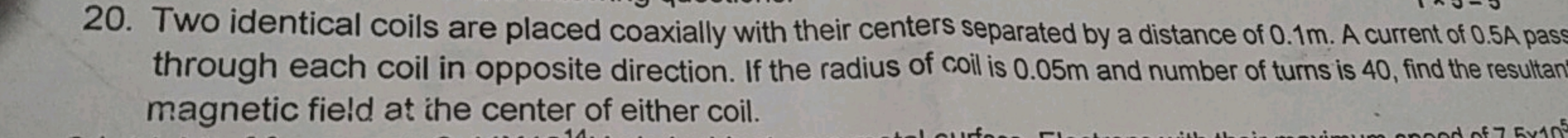 20. Two identical coils are placed coaxially with their centers separa