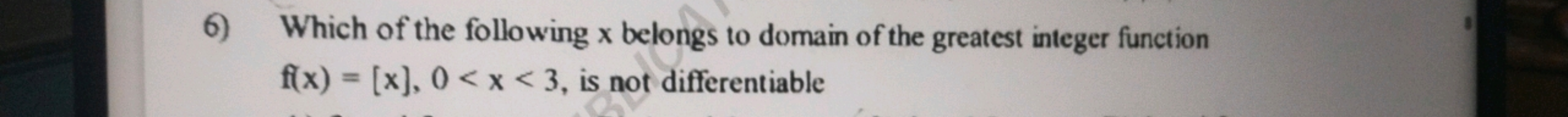 6) Which of the following x belongs to domain of the greatest integer 