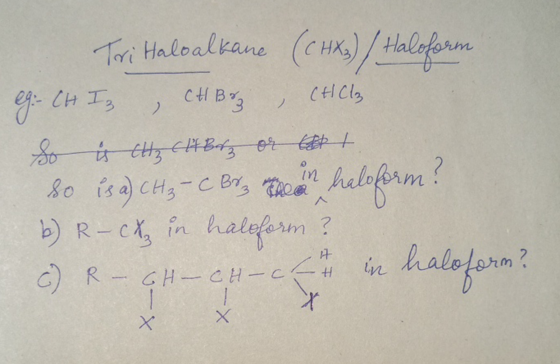 Tri Haloalkane (CH3​)/ Haloform eg:- CHI3​,CHBr3​,CHCl3​
so is a) CH3​